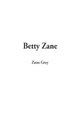 Betty Zane by Zane Grey 9781588278708