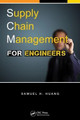 Supply Chain Management for Engineers Samuel H. Huang (University of Cincinnati, Ohio, USA) 9781466568921