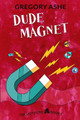 Dude Magnet by Gregory Ashe 9781636210827