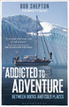 Addicted to Adventure: Between Rocks and Cold Places by Bob Shepton