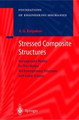 Stressed Composite Structures: Homogenized Models for Thin-Walled Nonhomogeneous Structures with Initial Stresses by Alexander G. Kolpakov 9783540407904