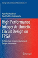 High Performance Integer Arithmetic Circuit Design on FPGA: Architecture, Implementation and Design Automation by Ayan Palchaudhuri 9788132234357