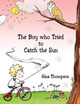 The Boy who Tried to Catch the Sun by Gina Thompson 9781847483881