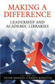 Making a Difference: Leadership and Academic Libraries by Peter Hernon 9781591582915