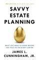 Savvy Estate Planning: What You Need to Know Before You Talk to the Right Lawyer by James L Cunningham 9781544527901