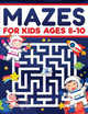 Mazes for Kids Ages 8-10: Mazes Activity Book: Fun Challenging Mazes to Exercise your Brain and Learn Problem-Solving Skills! Mazes, Puzzles Workbook for Kids Ages 8, 9 and 10, Perfect for Learning and Have Fun by Scarlett Evans 9781954392472