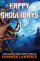 Happy Ghoulidays II: More Holiday Horror Short Stories by Shannon Lawrence 9781732031487
