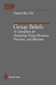 Group Beliefs: A Conception for Analyzing Group Structure, Processes, and Behavior by Daniel Bar-Tal 9781461279563