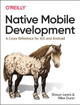 Native Mobile Development: A Cross-Reference for iOS and Android Native Programming Shaun Lewis 9781492052876