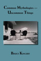 Common Mythologies: Uncommon Things by Bruce Kingery 9781412086141