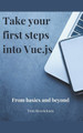 Take Your First Steps into Vue.JS by Tom Henricksen 9798224927913