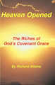 Heaven Opened: The Riches of God's Covenant Grace by Richard Alleine 9781589600003