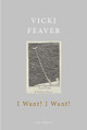 I Want! I Want! by Vicki Feaver