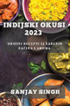Indijski Okusi 2023: Ukusni Recepti iz Sarenih Za&#269;ina i Aroma by Sanjay Singh 9781835194157