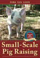 Small-Scale Pig Raising by Dirk Van Loon 9781626545533