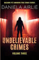 Unbelievable Crimes Volume Three: Macabre Yet Unknown True Crime Stories by Daniela Airlie 9781915728043