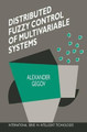 Distributed Fuzzy Control of Multivariable Systems by Alexander Gegov 9789048146529