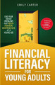 Financial Literacy for Young Adults: End Your Money Problems and Reach Financial Independence at a Young Age with Brilliant Budgeting, Profitable Investing and Smart Money Management by Emily Carter 9789526546407