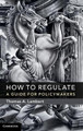 How to Regulate: A Guide for Policymakers by Thomas A. Lambert 9781107144880