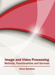 Image and Video Processing: Methods, Functionalities and Services by Anna Sanders 9781682850527