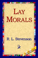 Lay Morals by Robert Louis Stevenson 9781595405067