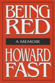 Being Red: A Memoir: A Memoir Howard Fast 9781563244995