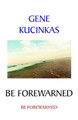 Be Forewarned by Gene Kucinkas 9781553696070