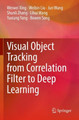 Visual Object Tracking from Correlation Filter to Deep Learning by Weiwei Xing 9789811662447