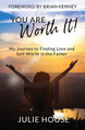 You Are Worth It: My Journey to Finding Love and Self-Worth in the Father by Julie House 9781736054307