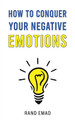 How to Conquer Your Negative Emotions by Rand Emad 9781035827725