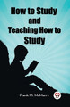 How to Study and Teaching How to Study by Frank M McMurry 9789362206985