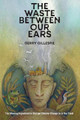 The Waste Between Our Ears by Gerry Gillespie
