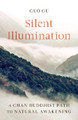 Silent Illumination: A Chan Buddhist Path to Natural Awakening by Guo Gu