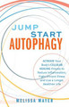 Jump Start Autophagy: Activate Your Body's Cellular Healing Process to Reduce Inflammation, Fight Chronic Illness and Live a Longer, Healt by Melissa Mayer