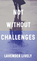 Not Without Challenges by Lavender Lively 9784824192950