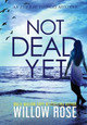 Not Dead Yet by Willow Rose 9781954139824
