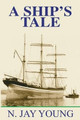 A Ship's Tale by N.Jay Young 9781932482034