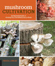 Mushroom Cultivation: An Illustrated Guide to Growing Your Own Mushrooms at Home by Tavis Lynch
