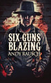 Six-Guns Blazing by Andy Rausch 9784824100573