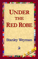 Under the Red Robe by Stanley Weyman 9781421804897