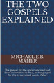 The Two Gospels Explained by Michael E B Maher 9781393537601