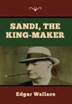 Sandi, the King-maker by Edgar Wallace 9781647998011