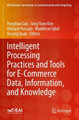 Intelligent Processing Practices and Tools for E-Commerce Data, Information, and Knowledge by Honghao Gao 9783030783051