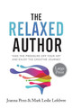 The Relaxed Author Large Print: Take The Pressure Off Your Art and Enjoy The Creative Journey by Joanna Penn 9781913321734