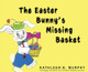 The Easter Bunny's Missing Basket by Kathleen Murphy 9781637771297