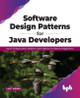 Software Design Patterns for Java Developers: Expert-led Approaches to Build Re-usable Software and Enterprise Applications by Lalit Mehra 9789391392475