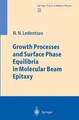 Growth Processes and Surface Phase Equilibria in Molecular Beam Epitaxy by Nikolai N. Ledentsov 9783642085079