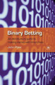Binary Betting: An introductory guide to making money with binary bets by John Piper