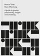 How to Think More Effectively: A Guide to greater productivity, insight and creativity by The School of Life