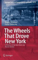 The Wheels That Drove New York: A History of the New York City Transit System by Roger P. Roess 9783642304835